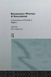 Renaissance Woman: A Sourcebook: Constructions Of Femininity In England