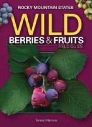 Wild Berries & Fruits Field Guide Of The Rocky Mountain States Paperback