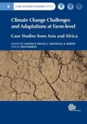 Climate Change Challenges And Adaptations At Farm-level - Case Studies From Asia And Africa Hardcover