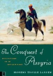 The Conquest Of Assyria: Excavations In An Antique Land