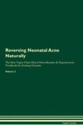Reversing Neonatal Acne Naturally The Raw Vegan Plant-based Detoxification & Regeneration Workbook For Healing Patients. Volume 2 Paperback