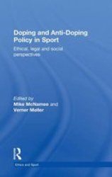 Doping and Anti-Doping Policy in Sport: Ethical, Legal and Social Perspectives Ethics and Sport