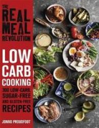 The Real Meal Revolution: Low Carb Cookery - 300 Low-carb Sugar-free And Gluten-free Recipes Paperback
