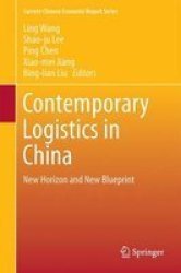 Contemporary Logistics In China 2016 - New Horizon And New Blueprint Hardcover 1st Ed. 2016