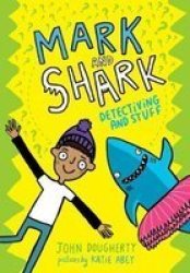 Mark And Shark: Detectiving And Stuff Paperback