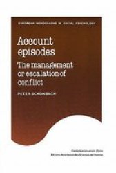 Account Episodes: The Management or Escalation of Conflict European Monographs in Social Psychology