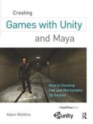 Creating Games With Unity And Maya - How To Develop Fun And Marketable 3D Games Hardcover