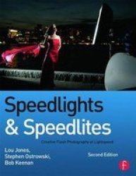 Speedlights & Speedlites: Creative Flash Photography At Lightspeed Second Edition