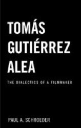 Tomas Gutierrez Alea - The Dialectics of a Filmmaker