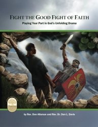 Fight The Good Fight Of Faith: Playing Your Part In God's Unfolding Drama