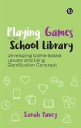Playing Games In The School Library - Developing Game-based Lessons And Using Gamification Concepts Paperback