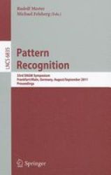 Pattern Recognition - 33RD Dagm Symposium Frankfurt main Germany August 31 - September 2 2011 Proceedings Paperback Edition.