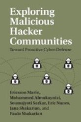 Exploring Malicious Hacker Communities - Toward Proactive Cyber Defence Hardcover