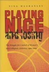 Playing Nice and Losing: The Struggle for Control of Women's Intercollegiate Athletics, 1960-2000 Sports and Entertainment