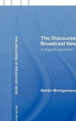 The Discourse Of Broadcast News - A Linguistic Approach Hardcover