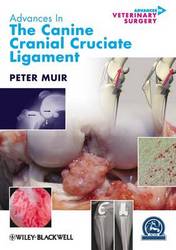 Advances in the Canine Cranial Cruciate Ligament. Edited by Peter Muir AVS Advances in Veterinary Surgery