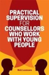 Practical Supervision For Counsellors Who Work With Young People Paperback