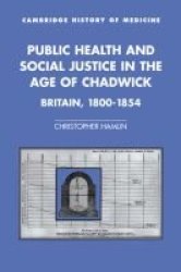 Public Health and Social Justice in the Age of Chadwick - Britain, 1800-1854