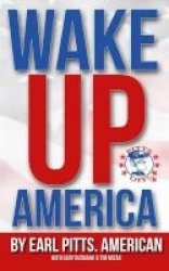 Wake Up America - Views Of A Hard-hardworking Red Blooded Flag Waving Right Thinking American Paperback