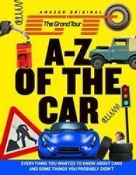 The Grand Tour A-z Of The Car - Everything You Wanted To Know About Cars And Some Things You Probably Didn& 39 T Hardcover