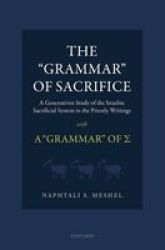The & 39 Grammar& 39 Of Sacrifice - A Generativist Study Of The Israelite Sacrificial System In The Priestly Writings With A & 39 Grammar& 39 Of Hardcover