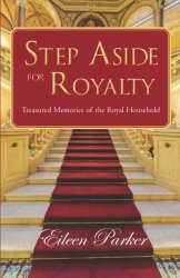 Step Aside For Royalty: Treasured Memories Of The Royal Household