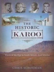 The Historical Karoo - Traces Of The Past In South Africa&#39 S Arid Interior hardcover