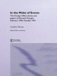 In the Midst of Events: The Foreign Office Diaries and Papers of Kenneth Younger, February 1950-October 1951 British Politics and Society