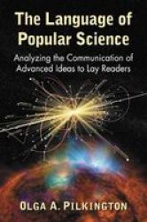 The Language Of Popular Science - Analyzing The Communication Of Advanced Ideas To Lay Readers Paperback