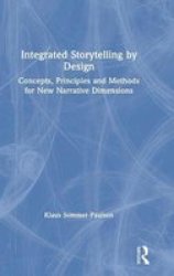 Integrated Storytelling By Design - Concepts Principles And Methods For New Narrative Dimensions Hardcover