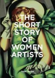 The Short Story Of Women Artists - A Pocket Guide To Key Breakthroughs Movements Works And Themes Paperback