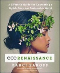 Ecorenaissance - A Lifestyle Guide For Cocreating A Stylish Sexy And Sustainable World Paperback